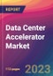 Data Center Accelerator Market Size, Market Share, Application Analysis, Regional Outlook, Growth Trends, Key Players, Competitive Strategies and Forecasts, 2023-2031 - Product Thumbnail Image