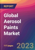 Global Aerosol Paints Market Size, Market Share, Application Analysis, Regional Outlook, Growth Trends, Key Players, Competitive Strategies and Forecasts, 2023-2031- Product Image
