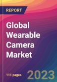 Global Wearable Camera Market Size, Market Share, Application Analysis, Regional Outlook, Growth Trends, Key Players, Competitive Strategies and Forecasts, 2023-2031- Product Image
