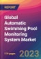 Global Automatic Swimming Pool Monitoring System Market Size, Market Share, Application Analysis, Regional Outlook, Growth Trends, Key Players, Competitive Strategies and Forecasts, 2023-2031 - Product Image
