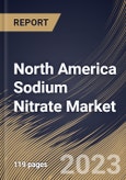 North America Sodium Nitrate Market Size, Share & Industry Trends Analysis Report By Grade, By Application (Fertilizers, Chemicals, Explosives, Glass, Pharmaceuticals, Food & Beverages and Others), By Country and Growth Forecast, 2023 - 2030- Product Image