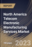 North America Telecom Electronic Manufacturing Services Market Size, Share & Industry Trends Analysis Report By Type (Electronic Manufacturing, Electronics Assembly, Electronic Design & Engineering, Supply Chain Management), By Product, By Country and Growth Forecast, 2023 - 2030- Product Image