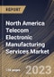 North America Telecom Electronic Manufacturing Services Market Size, Share & Industry Trends Analysis Report By Type (Electronic Manufacturing, Electronics Assembly, Electronic Design & Engineering, Supply Chain Management), By Product, By Country and Growth Forecast, 2023 - 2030 - Product Image