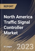 North America Traffic Signal Controller Market Size, Share & Industry Trends Analysis Report By Product Type (Standard Controller and Smart Controller), By Application (Urban and Suburbs), By Country and Growth Forecast, 2023 - 2030- Product Image