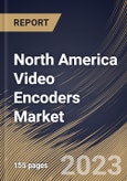 North America Video Encoders Market Size, Share & Industry Trends Analysis Report By Type (Rack-Mounted, and Standalone), By Application (Broadcast, and Surveillance), By Number of Channel, By Country and Growth Forecast, 2023 - 2030- Product Image