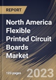 North America Flexible Printed Circuit Boards Market Size, Share & Industry Trends Analysis Report By End User (Consumer Electronics, Industrial Electronics, Automotive, and Others), By Type, By Country and Growth Forecast, 2023 - 2030- Product Image