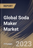 Global Soda Maker Market Size, Share & Industry Trends Analysis Report By Type (Manual, and Electric), By Distribution Channel (Offline, and Online), By Regional Outlook and Forecast, 2023 - 2030- Product Image