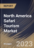 North America Safari Tourism Market Size, Share & Industry Trends Analysis Report By Tourism Type (Adventure Safari, Private Safari, and Others), By Group (Couples, Friends, Families, and Solos), By Booking Mode, By Country and Growth Forecast, 2023 - 2030- Product Image