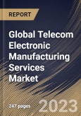 Global Telecom Electronic Manufacturing Services Market Size, Share & Industry Trends Analysis Report By Type (Electronic Manufacturing, Electronics Assembly, Electronic Design & Engineering, Supply Chain Management), By Product, By Regional Outlook and Forecast, 2023 - 2030- Product Image