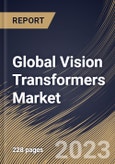 Global Vision Transformers Market Size, Share & Industry Trends Analysis Report By Component (Solution (Software, Hardware), and Professional Services), By Vertical, By Application, By Regional Outlook and Forecast, 2023 - 2030- Product Image