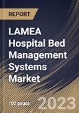 LAMEA Hospital Bed Management Systems Market Size, Share & Industry Trends Analysis Report By Deployment (Cloud & Web Based, and On-premise), By Type (Acute Care Bed, Critical Care Bed, Long-term Care Bed), By Country and Growth Forecast, 2023 - 2030- Product Image