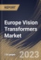 Europe Vision Transformers Market Size, Share & Industry Trends Analysis Report By Component (Solution (Software, Hardware), and Professional Services), By Vertical, By Application, By Country and Growth Forecast, 2023 - 2030 - Product Image
