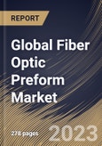Global Fiber Optic Preform Market Size, Share & Industry Trends Analysis Report By Process (VAD, OVD, PCVD, and MCVD), By End-user, By Type (Multi-Mode, Single-Mode, and Plastic Optical Fiber), By Regional Outlook and Forecast, 2023 - 2030- Product Image
