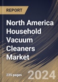 North America Household Vacuum Cleaners Market Size, Share & Trends Analysis Report By Type (Corded and Cordless), By Mode of Sales (Offline and Online), By Product, By Country and Growth Forecast, 2024 - 2031- Product Image