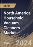 North America Household Vacuum Cleaners Market Size, Share & Industry Trends Analysis Report By Type (Corded, and Cordless), By Mode of Sales, By Product (Canister, Upright, Drum, Central, Robotics, and Others), By Country and Growth Forecast, 2023 - 2030- Product Image