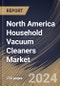 North America Household Vacuum Cleaners Market Size, Share & Industry Trends Analysis Report By Type (Corded, and Cordless), By Mode of Sales, By Product (Canister, Upright, Drum, Central, Robotics, and Others), By Country and Growth Forecast, 2023 - 2030 - Product Image