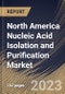 North America Nucleic Acid Isolation and Purification Market Size, Share & Industry Trends Analysis Report By Application, By Product, By Method (Magnetic Beads, Column Based, Reagent Based), By Type , By End User, By Country and Growth Forecast, 2023 - 2030 - Product Thumbnail Image