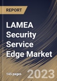 LAMEA Security Service Edge Market Size, Share & Industry Trends Analysis Report By Component (Solution and Services), By End-Use (BFSI, Healthcare & Life Sciences, Manufacturing and Others), By Country and Growth Forecast, 2023 - 2030- Product Image