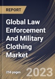 Global Law Enforcement And Military Clothing Market Size, Share & Industry Trends Analysis Report By Material, By Function (Others, and Flame-Resistant Apparel), By End-Use (Defense, and Law Enforcement), By Regional Outlook and Forecast, 2023 - 2030- Product Image