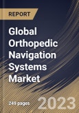 Global Orthopedic Navigation Systems Market Size, Share & Industry Trends Analysis Report By End-use (Hospitals, and Ambulatory Surgical Centers), By Application, By Technology (Optical, Electromagnetic), By Regional Outlook and Forecast, 2023 - 2030- Product Image