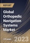 Global Orthopedic Navigation Systems Market Size, Share & Industry Trends Analysis Report By End-use (Hospitals, and Ambulatory Surgical Centers), By Application, By Technology (Optical, Electromagnetic), By Regional Outlook and Forecast, 2023 - 2030 - Product Image