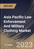 Asia Pacific Law Enforcement And Military Clothing Market Size, Share & Industry Trends Analysis Report By Material, By Function (Others, and Flame-Resistant Apparel), By End-Use (Defense, and Law Enforcement), By Country and Growth Forecast, 2023 - 2030- Product Image