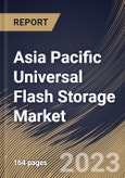 Asia Pacific Universal Flash Storage Market Size, Share & Industry Trends Analysis Report By Capacity (128 GB, 32 & 64 GB, 256 GB, and Others), By End-Use, By Configuration (Embedded and Removable), By Country and Growth Forecast, 2023 - 2030- Product Image