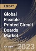 Global Flexible Printed Circuit Boards Market Size, Share & Industry Trends Analysis Report By End User (Consumer Electronics, Industrial Electronics, Automotive, and Others), By Type, By Regional Outlook and Forecast, 2023 - 2030- Product Image