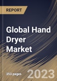 Global Hand Dryer Market Size, Share & Industry Trends Analysis Report By Type (Jet Hand Dryer, and Hot Hand Dryer), By Mode of Operation (Automatic, and Push Button), By End User, By Regional Outlook and Forecast, 2023 - 2030- Product Image