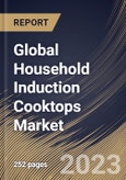 Global Household Induction Cooktops Market Size, Share & Industry Trends Analysis Report By Type (Built-In, and Free-Standing & Portable), By Distribution Channel (Offline, and Online) By Regional Outlook and Forecast, 2023 - 2030- Product Image