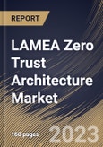 LAMEA Zero Trust Architecture Market Size, Share & Industry Trends Analysis Report By Component (Solution, and Services), By Organization Size, By Deployment Type (On-premise, and Cloud), By Vertical, By Country and Growth Forecast, 2023 - 2030- Product Image