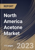 North America Acetone Market Size, Share & Industry Trends Analysis Report By Application (Solvents, Bisphenol A, Methyl Methacrylate, and Others), By Grade (Technical Grade, and Specialty Grade), By Country and Growth Forecast, 2023 - 2030- Product Image