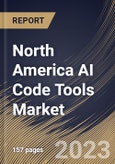 North America AI Code Tools Market Size, Share & Industry Trends Analysis Report By Offering, By Technology (Machine Learning, Natural Language Processing, and Generative AI), By Application, By Vertical, By Country and Growth Forecast, 2023 - 2030- Product Image