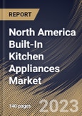 North America Built-In Kitchen Appliances Market Size, Share & Industry Trends Analysis Report By Distribution Channel, By Application (Residential, and Commercial), By Product Type, By Country and Growth Forecast, 2023 - 2030- Product Image
