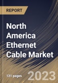 North America Ethernet Cable Market Size, Share & Industry Trends Analysis Report By Type (Copper, and Fiber-Optic), By Application (Commercial, Industrial, and Residential), By Cable Type, By Country and Growth Forecast, 2023 - 2030- Product Image