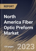 North America Fiber Optic Preform Market Size, Share & Industry Trends Analysis Report By Process (VAD, OVD, PCVD, and MCVD), By End-user, By Type (Multi-Mode, Single-Mode, and Plastic Optical Fiber), By Country and Growth Forecast, 2023 - 2030- Product Image
