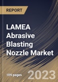 LAMEA Abrasive Blasting Nozzle Market Size, Share & Industry Trends Analysis Report By Type, By Material (Carbide Tips, Ceramic Tips, and Steel Tips), By Bore Size (3/8 Inch, 5/16 Inch, 7/16 Inch), By End-use, By Country and Growth Forecast, 2023 - 2030- Product Image