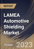 LAMEA Automotive Shielding Market Size, Share & Industry Trends Analysis Report By Shielding Type (Heat Shielding, and Electromagnetic Induction shielding), By Application, By Vehicle, By Material, By Country and Growth Forecast, 2023 - 2030- Product Image