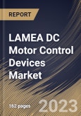 LAMEA DC Motor Control Devices Market Size, Share & Industry Trends Analysis Report By Application (Consumer Electronics, Industrial, Automotive & Transportation, Medical Devices, and Others), By Country and Growth Forecast, 2023 - 2030- Product Image