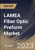 LAMEA Fiber Optic Preform Market Size, Share & Industry Trends Analysis Report By Process (VAD, OVD, PCVD, and MCVD), By End-user, By Type (Multi-Mode, Single-Mode, and Plastic Optical Fiber), By Country and Growth Forecast, 2023 - 2030- Product Image