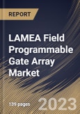 LAMEA Field Programmable Gate Array Market Size, Share & Industry Trends Analysis Report By Technology (SRAM, Antifuse, Flash, EEPROM, and Others), By Application, By Type (Low-end, Mid-range, and High-end), By Country and Growth Forecast, 2023 - 2030- Product Image