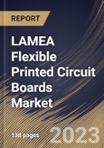 LAMEA Flexible Printed Circuit Boards Market Size, Share & Industry Trends Analysis Report By End User (Consumer Electronics, Industrial Electronics, Automotive, and Others), By Type, By Country and Growth Forecast, 2023 - 2030- Product Image
