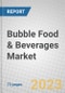 Bubble Food & Beverages: Global Market - Product Image