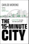 The 15-Minute City. A Solution to Saving Our Time and Our Planet. Edition No. 1 - Product Image