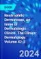 Neutrophilic Dermatoses, An Issue of Dermatologic Clinics. The Clinics: Dermatology Volume 42-2 - Product Thumbnail Image