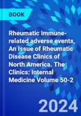 Rheumatic immune-related adverse events, An Issue of Rheumatic Disease Clinics of North America. The Clinics: Internal Medicine Volume 50-2- Product Image