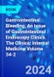 Gastrointestinal Bleeding, An Issue of Gastrointestinal Endoscopy Clinics. The Clinics: Internal Medicine Volume 34-2 - Product Thumbnail Image