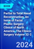 Partial to Total Nasal Reconstruction, An Issue of Facial Plastic Surgery Clinics of North America. The Clinics: Surgery Volume 32-2- Product Image