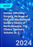 Gender Affirming Surgery, An Issue of Oral and Maxillofacial Surgery Clinics of North America. The Clinics: Dentistry Volume 36-2- Product Image