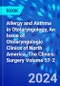 Allergy and Asthma in Otolaryngology, An Issue of Otolaryngologic Clinics of North America. The Clinics: Surgery Volume 57-2 - Product Image